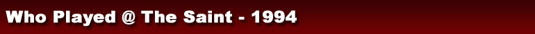 Who Played @ The Saint - 1994