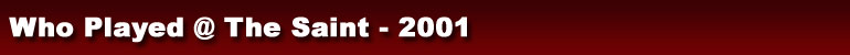 Who Played @ The Saint - 2001
